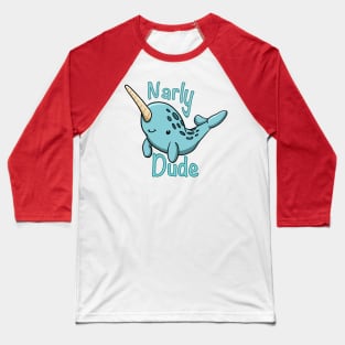 Narly Dude (Gnarly Narwhal) Baseball T-Shirt